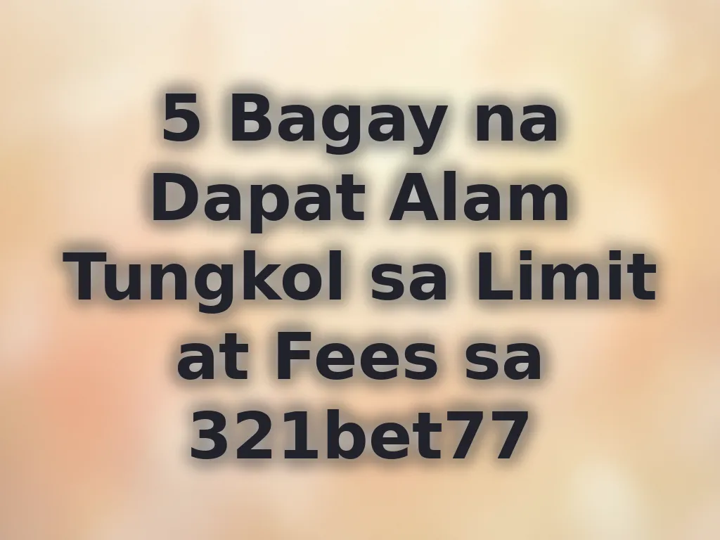 Limit at Fees sa 321bet77