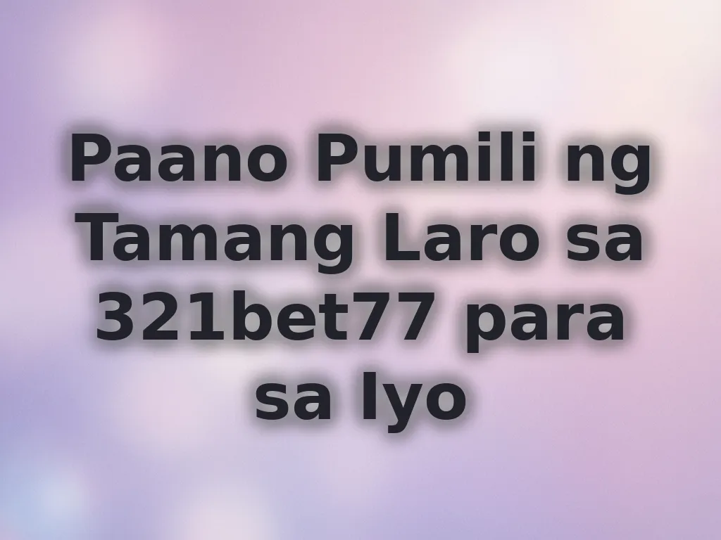 Pagpili ng tamang laro